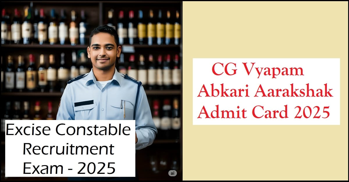 CG Vyapam Abkari Aarakshak Admit Card 2025 Out; Download Now 1 CG Vyapam Abkari Aarakshak Admit Card 2025
